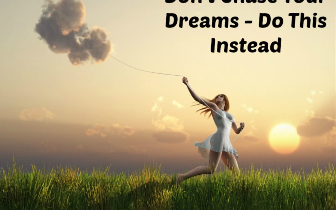 Why You Shouldn't Follow Your Dreams | Mindful Change