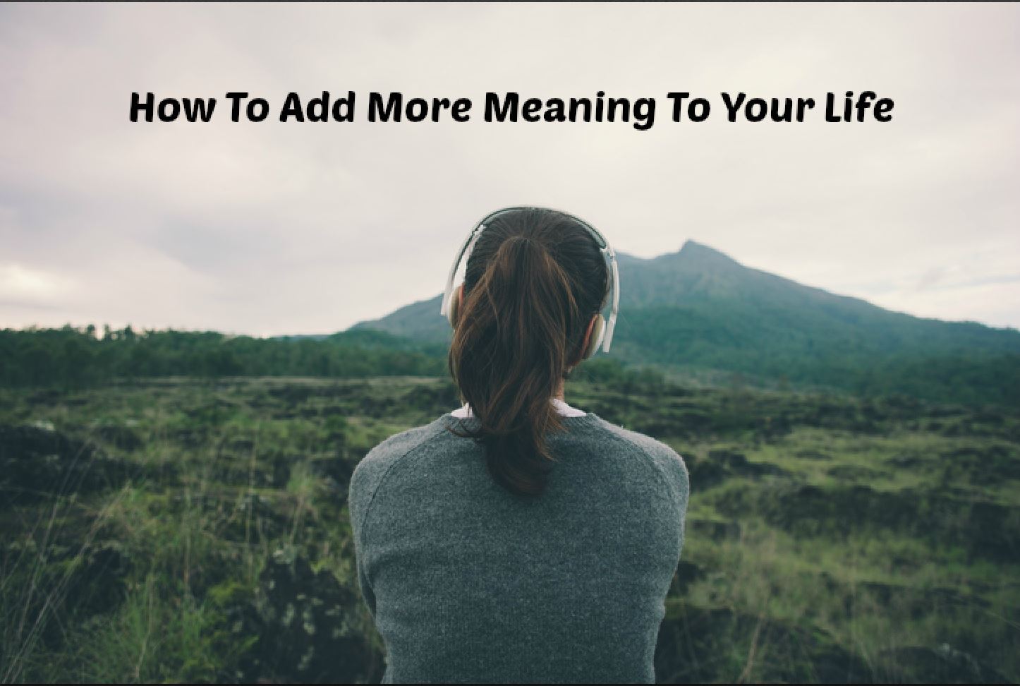 how-to-add-more-meaning-to-your-life-mindful-change