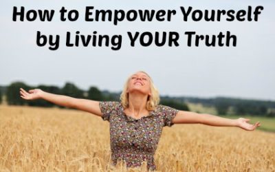 How to Empower Yourself by Living YOUR Truth