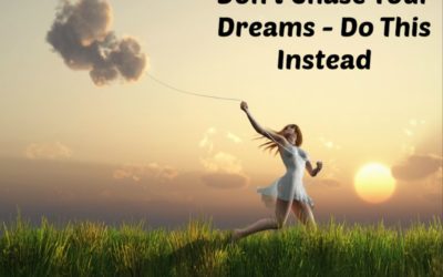 Why You Shouldn’t Follow Your Dreams
