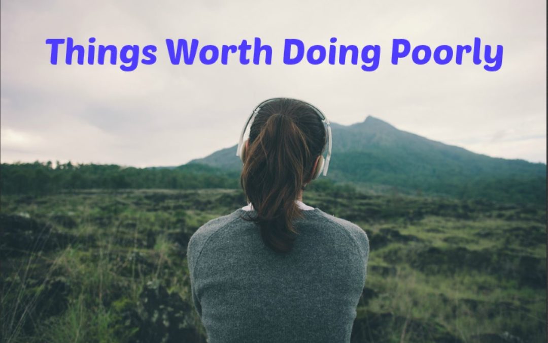 Things Worth Doing Poorly